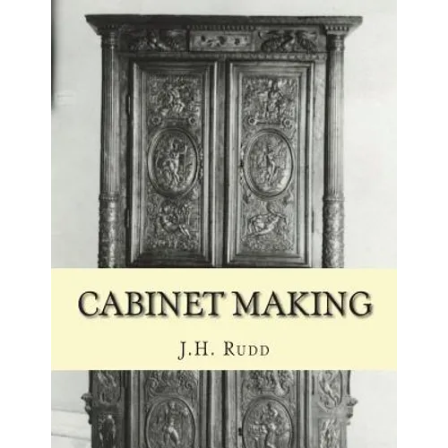 Cabinet Making: Principles of Designing, Construction and Laying Out Cabinetry Work