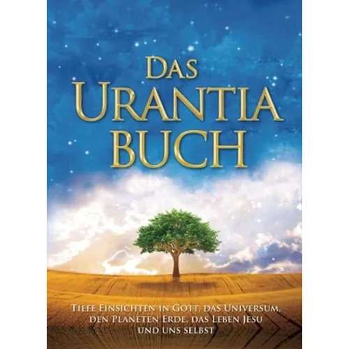 Das Urantia Buch / The Urantia Book: Tiefe Einsichten in Gott, Das Universum, Den Planeten Erde, Das Leben Jesu Und Uns Selbst / Revealing the Mysteri