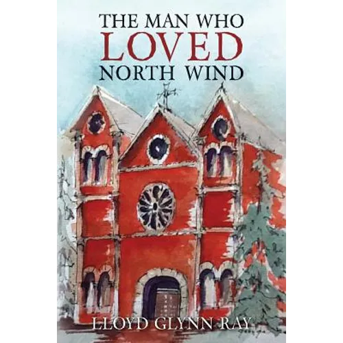 The Man Who Loved North Wind: A Novel of Historical Fiction