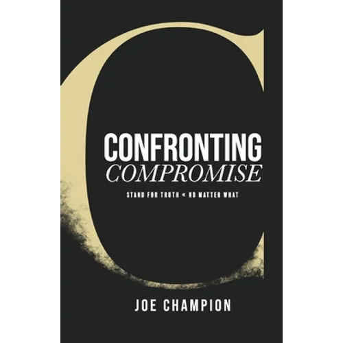 Confronting Compromise: Stand For Truth - No Matter What