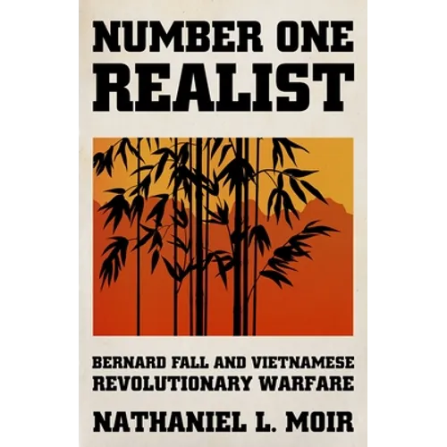 Number One Realist: Bernard Fall and Vietnamese Revolutionary Warfare