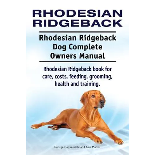 Rhodesian Ridgeback. Rhodesian Ridgeback Dog Complete Owners Manual. Rhodesian Ridgeback book for care, costs, feeding, grooming, health and training.