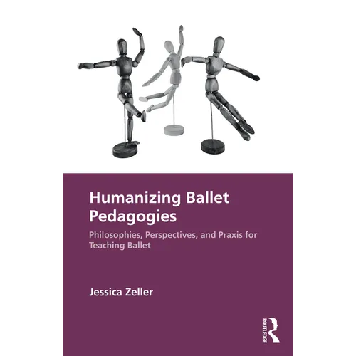 Humanizing Ballet Pedagogies: Philosophies, Perspectives, and Praxis for Teaching Ballet