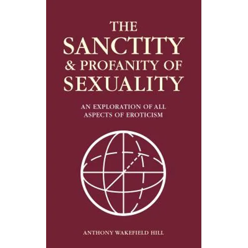 The Sanctity and Profanity of Sexuality: An exploration of all aspects of eroticism