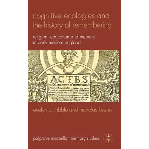 Cognitive Ecologies and the History of Remembering: Religion, Education and Memory in Early Modern England