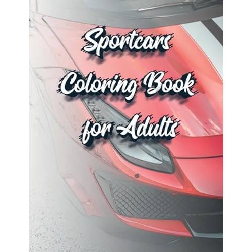 Sportcars Coloring Book for Adults: Luxury and Rally Cars Enthusiast's Coloring Book