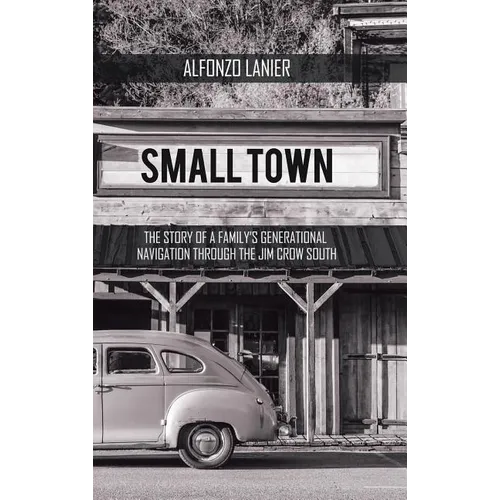 Small Town: The Story of a Family'S Generational Navigation Through the Jim Crow South