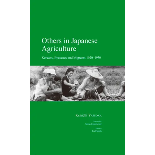 Others in Japanese Agriculture: Koreans, Evacuees and Migrants 1920-1950