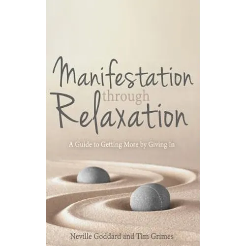 Manifestation Through Relaxation: A Guide to Getting More by Giving In