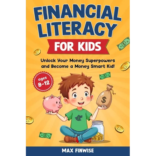 Financial Literacy for Kids: Unlock Your Money Superpowers and Become a Money Smart Kid!