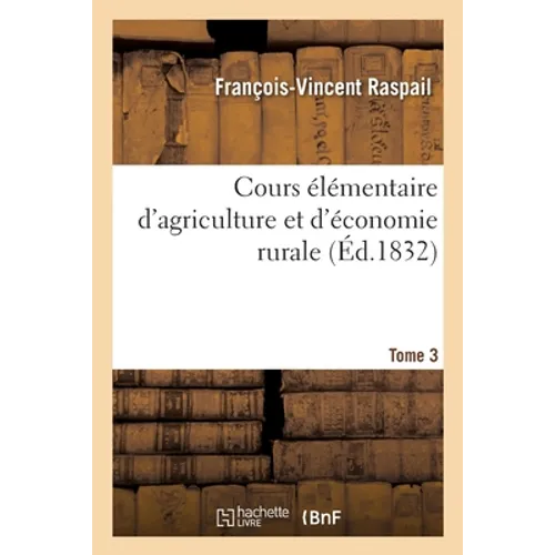 Cours Élémentaire d'Agriculture Et d'Économie Rurale. Tome 3