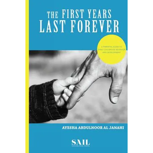 The First Years Last Forever: Parental guide to early childhood behavior and development