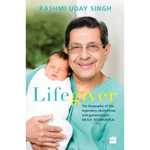 Lifegiver: The Biography of the Legendary Obstetrician and Gynaecologist Dr R.P. Soonawala