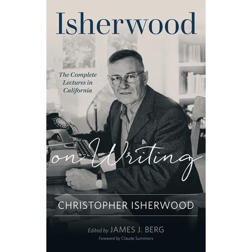Isherwood on Writing: The Complete Lectures in California