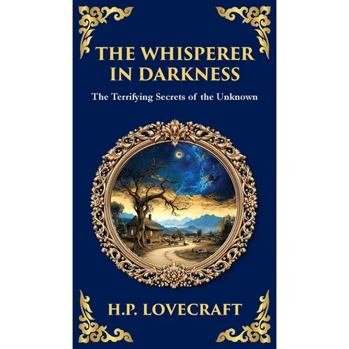 The Whisperer in Darkness: A Classic Tale of Lovecraftian Horror and Alien Encounters (Deluxe Hardbound Edition)