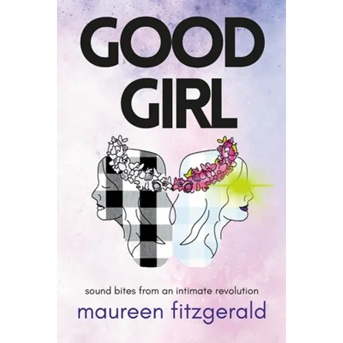 Good Girl: sound bites from an intimate revolution