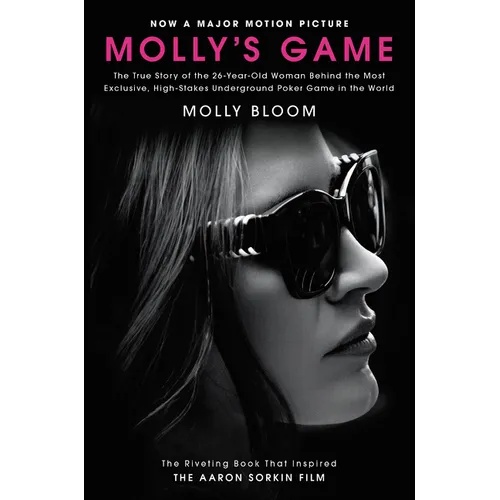 Molly's Game [Movie Tie-In]: The True Story of the 26-Year-Old Woman Behind the Most Exclusive, High-Stakes Underground Poker Game in the World