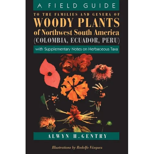 A Field Guide to the Families and Genera of Woody Plants of Northwest South America: With Supplementary Notes on Herbaceous Taxa - Paperback