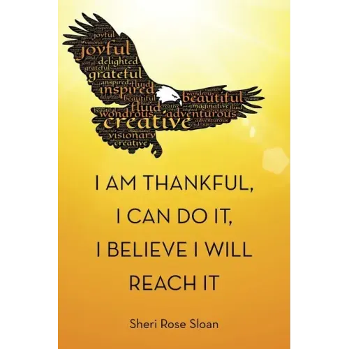 I Am Thankful, I Can Do It, I Believe I Will Reach It