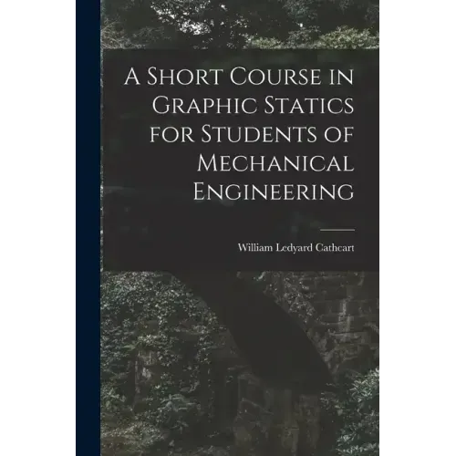 A Short Course in Graphic Statics for Students of Mechanical Engineering