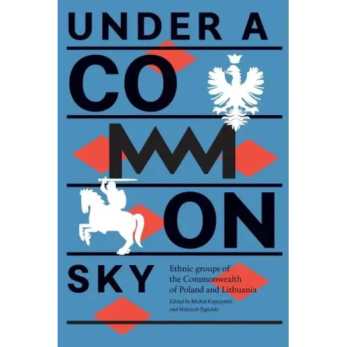 Under a Common Sky: Ethnic Groups of the Commonwealth of Poland and Lithuania