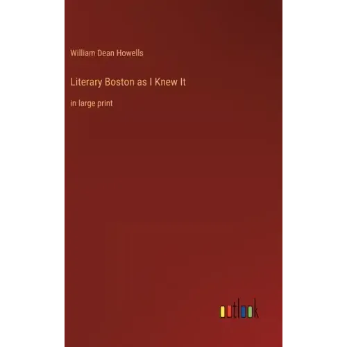 Literary Boston as I Knew It: in large print