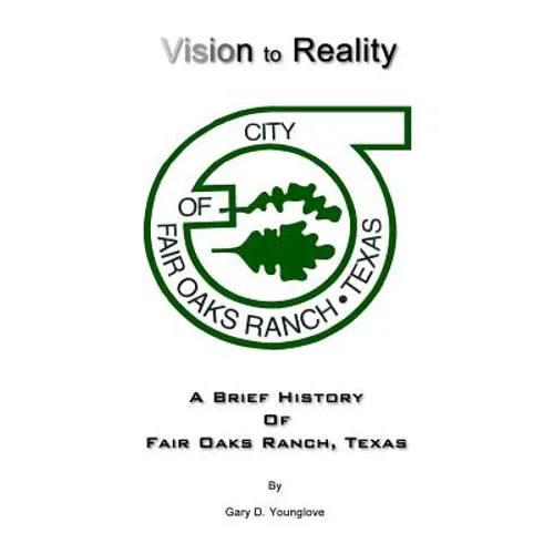 Vision to Reality: A Brief History Of Fair Oaks Ranch, Texas