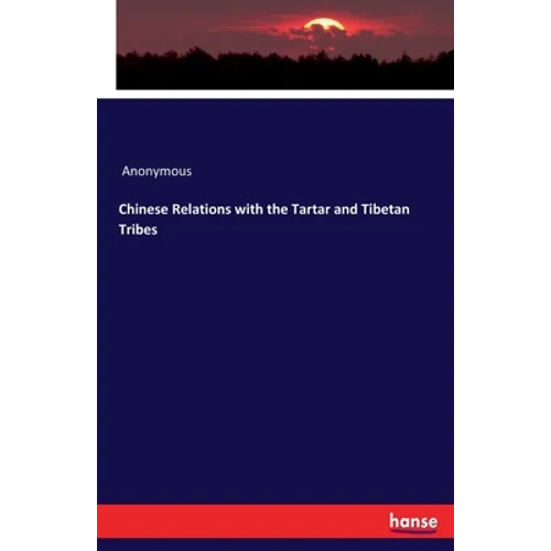 Chinese Relations with the Tartar and Tibetan Tribes