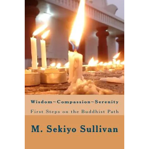 Wisdom; Compassion; Serenity: First Steps on the Buddhist Path
