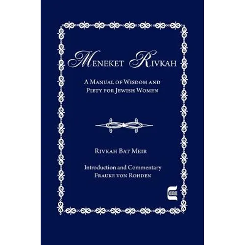The Meneket Rivkah: A Manual of Wisdom and Piety for Jewish Women