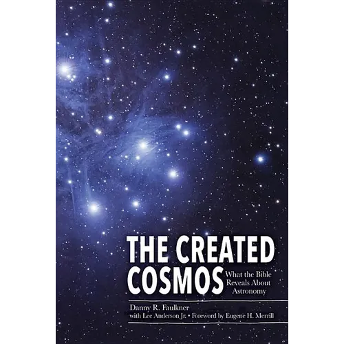 The Created Cosmos: What the Bible Reveals about Astronomy