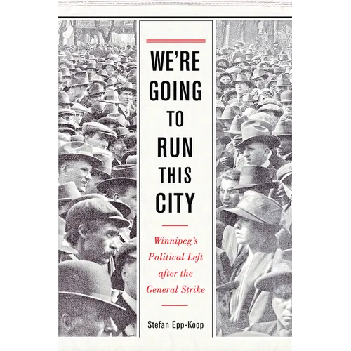 We're Going to Run This City: Winnipeg's Political Left After the General Strike