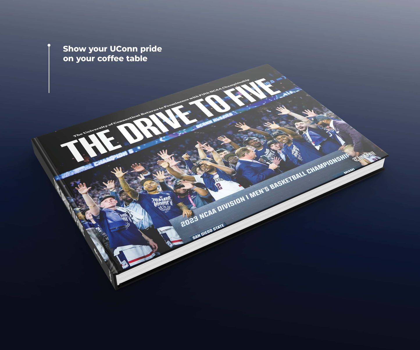 The Drive to Five: The University of Connecticut Returns to Prominence with Fifth NCAA Championship Book