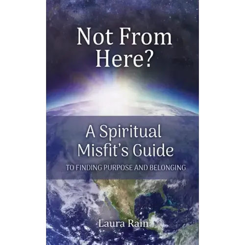 Not from Here: A Spiritual Misfit's Guide to Finding Purpose and Belonging
