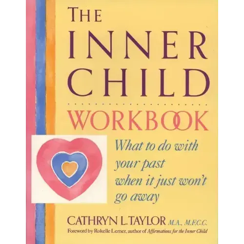 The Inner Child Workbook: What to Do with Your Past When It Just Won't Go Away