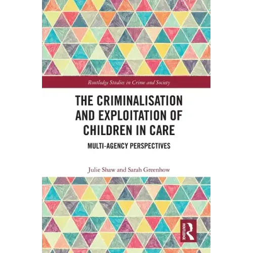 The Criminalisation and Exploitation of Children in Care: Multi-Agency Perspectives