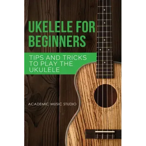 Ukulele for Beginners: Tips and Tricks to Play the Ukulele