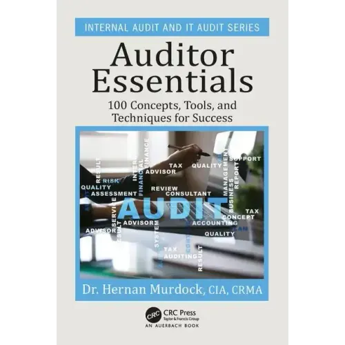 Auditor Essentials: 100 Concepts, Tips, Tools, and Techniques for Success