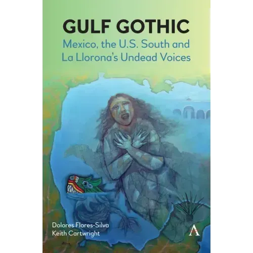 Gulf Gothic: Mexico, the U.S. South and La Llorona's Undead Voices