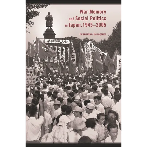 War Memory and Social Politics in Japan, 1945-2005