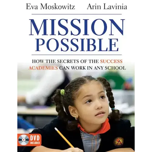 Mission Possible: How the Secrets of the Success Academies Can Work in Any School [With DVD ROM]
