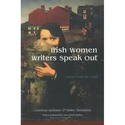 Irish Women Writers Speak Out: Voices from the Field