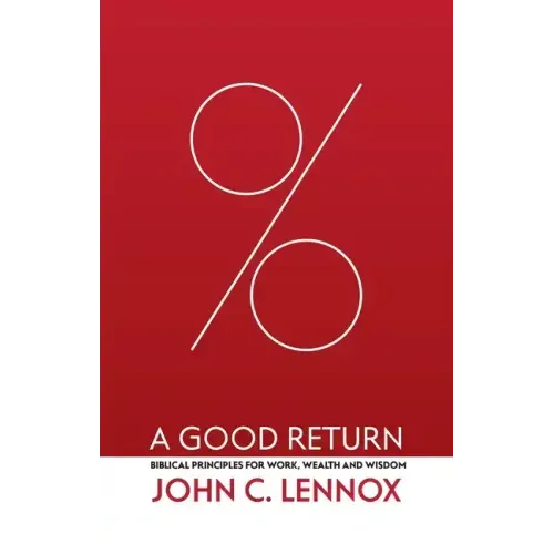 A Good Return: Biblical Principles for Work, Wealth and Wisdom