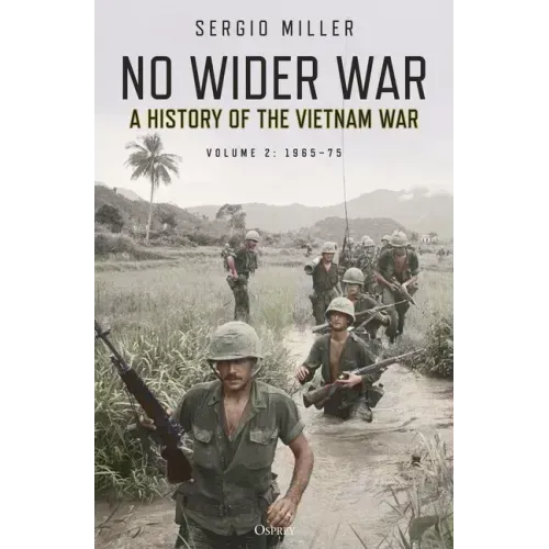 No Wider War: A History of the Vietnam War Volume 2: 1965-75