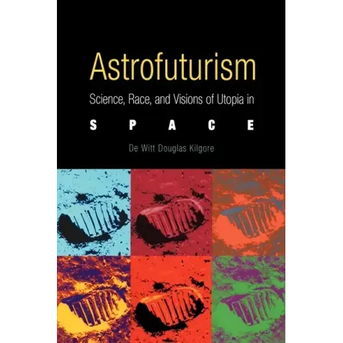 Astrofuturism: Science, Race, and Visions of Utopia in Space