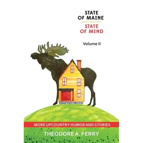 State of Maine, State of Mind Volume II: More Upcountry Humour and Stories: More Upcountry