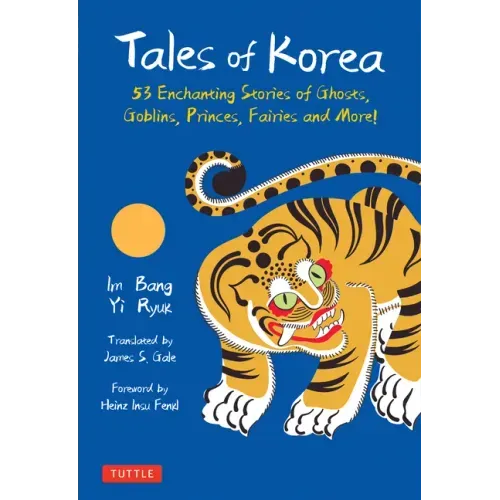 Tales of Korea: 53 Enchanting Stories of Ghosts, Goblins, Princes, Fairies and More!