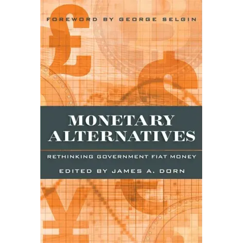 Monetary Alternatives: Rethinking Government Fiat Money
