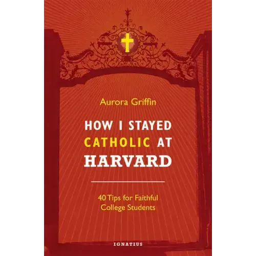 How I Stayed Catholic at Harvard: 40 Tips for Faithful College Students