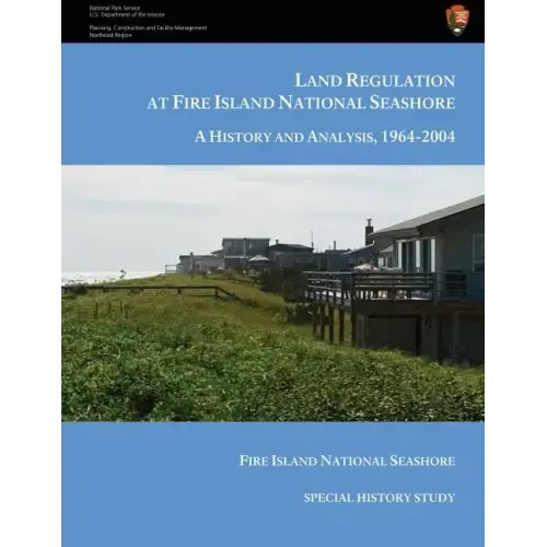 Land Regulation at Fire Island National Seashore A History and Analysis, 1964-2004